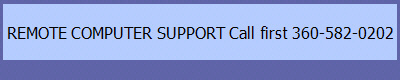 REMOTE COMPUTER SUPPORT Call first 360-582-0202